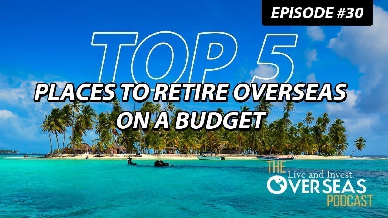 Top 5 Places To Retire Overseas On A Budget