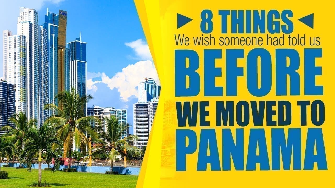 8 Things We Wish Someone Had Told Us Before We Moved To Panama